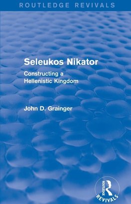 Seleukos Nikator (Routledge Revivals)