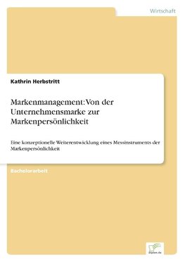 Markenmanagement: Von der Unternehmensmarke zur Markenpersönlichkeit