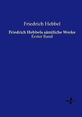 Friedrich Hebbels sämtliche Werke