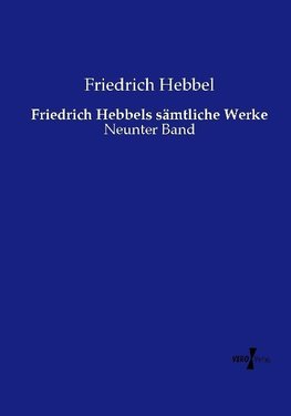 Friedrich Hebbels sämtliche Werke