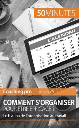 Comment s'organiser pour être efficace ?