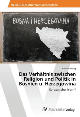 Das Verhältnis zwischen Religion und Politik in Bosnien u. Herzegowina