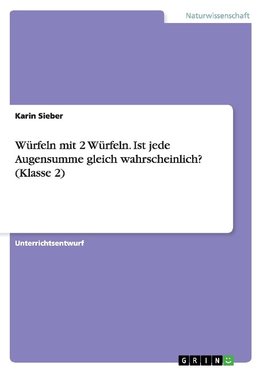 Würfeln mit 2 Würfeln. Ist jede Augensumme gleich wahrscheinlich? (Klasse 2)