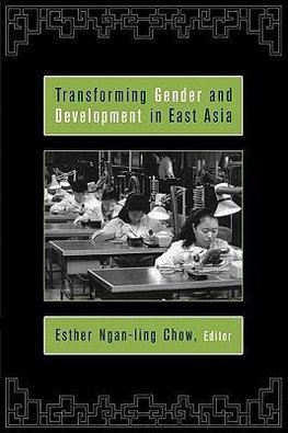 Chow, E: Transforming Gender and Development in East Asia