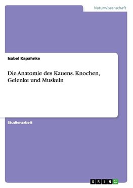 Die Anatomie des Kauens. Knochen, Gelenke und Muskeln