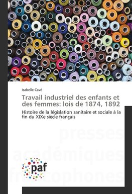 Travail industriel des enfants et des femmes: lois de 1874, 1892