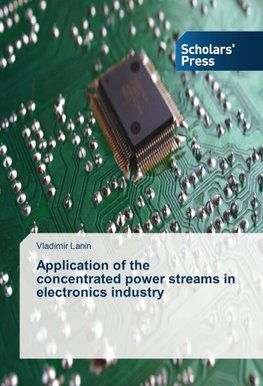 Application of the concentrated power streams in electronics industry