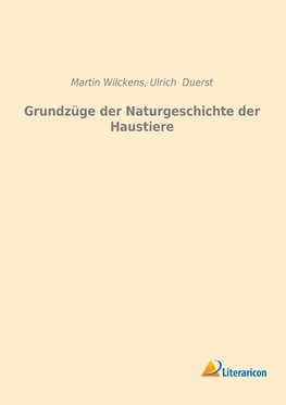 Grundzüge der Naturgeschichte der Haustiere