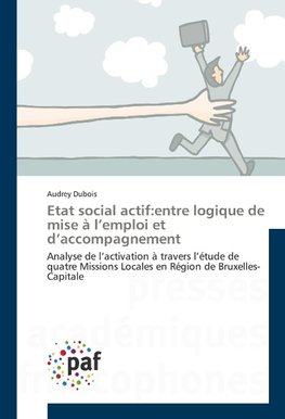 Etat social actif:entre logique de mise à l'emploi et d'accompagnement