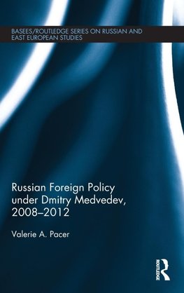 Russian Foreign Policy under Dmitry Medvedev, 2008-2012