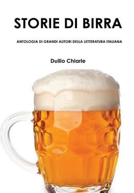 STORIE DI BIRRA - ANTOLOGIA DI GRANDI AUTORI DELLA LETTERATURA ITALIANA