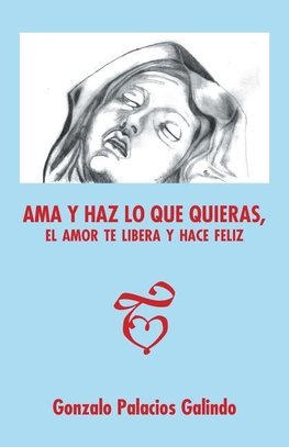 Ama y haz lo que quieras, el amor te libera y hace feliz.