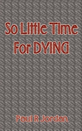 So Little Time for Dying