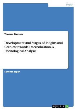 Development and Stages of Pidgins and Creoles towards Decreolization. A Phonological Analysis