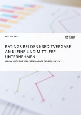 Ratings bei der Kreditvergabe an kleine und mittlere Unternehmen. Maßnahmen zur Verbesserung der Beurteilungen