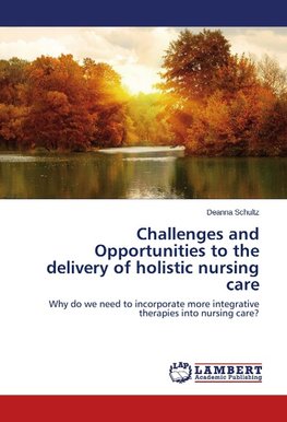 Challenges and Opportunities to the delivery of holistic nursing care