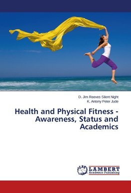 Health and Physical Fitness - Awareness, Status and Academics