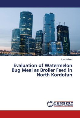 Evaluation of Watermelon Bug Meal as Broiler Feed in North Kordofan