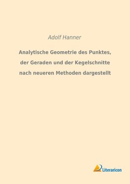 Analytische Geometrie des Punktes, der Geraden und der Kegelschnitte nach neueren Methoden dargestellt