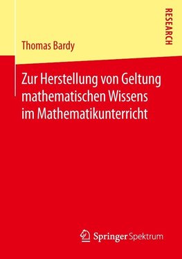 Zur Herstellung von Geltung mathematischen Wissens im Mathematikunterricht