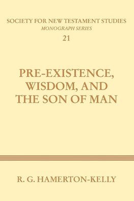 Pre-Existence, Wisdom, and the Son of Man