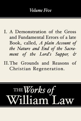 A Demonstration of the Errors of a Late Book and The Grounds and Reasons of Christian Regeneration, Volume 5