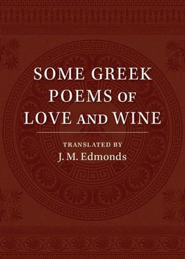 Some Greek Poems of Love and Wine