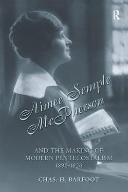 Barfoot, C: Aimee Semple McPherson and the Making of Modern