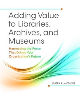 Adding Value to Libraries, Archives, and Museums