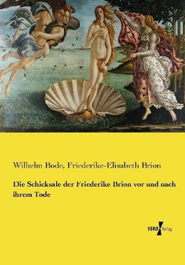 Die Schicksale der Friederike Brion vor und nach ihrem Tode