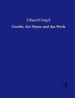 Goethe, der Mann und das Werk