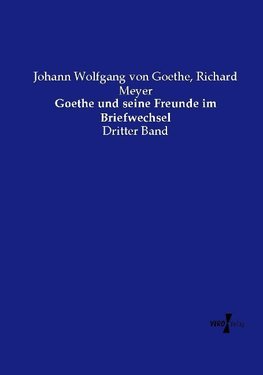 Goethe und seine Freunde im Briefwechsel