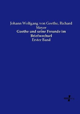 Goethe und seine Freunde im Briefwechsel