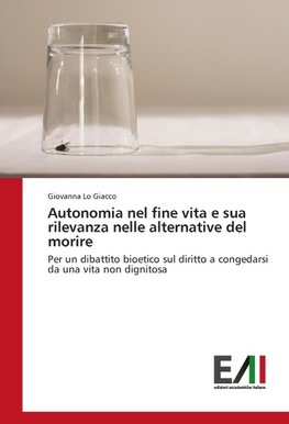 Autonomia nel fine vita e sua rilevanza nelle alternative del morire