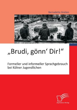 "Brudi, gönn' Dir!": Formeller und informeller Sprachgebrauch bei Kölner Jugendlichen