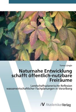 Naturnahe Entwicklung schafft öffentlich-nutzbare Freiräume