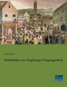 Stadtbilder aus Augsburgs Vergangenheit