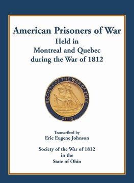 American Prisoners of War held in Montreal and Quebec during the War of 1812