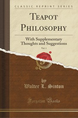 Sinton, W: Teapot Philosophy, Vol. 1