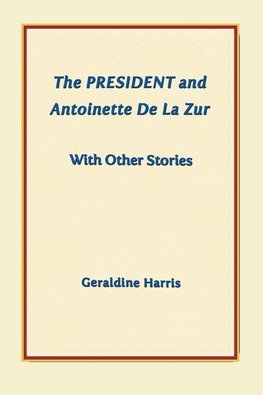 The President and Antoinette De La Zur with Other Stories