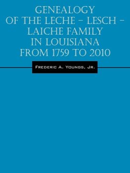 Genealogy of the Leche - Lesch - Laiche Family in Louisiana From 1759 to 2010