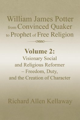 William James Potter from Convinced Quaker to Prophet of Free Religion