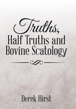 Truths, Half Truths and Bovine Scatology