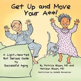 Bloom MD, P: GET UP AND MOVE YOUR A**! - A Light-Hearted but