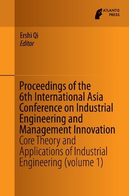 Proceedings of the 6th International Asia Conference on Industrial Engineering and Management Innovation