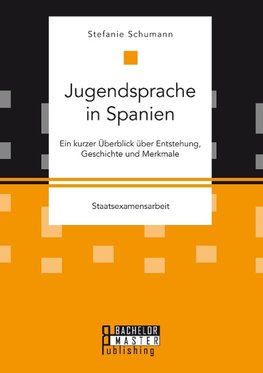 Jugendsprache in Spanien: Ein kurzer Überblick über Entstehung, Geschichte und Merkmale