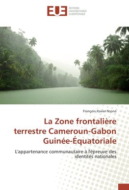 La Zone frontalière terrestre Cameroun-Gabon Guinée-Équatoriale