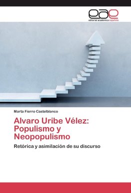 Alvaro Uribe Vélez: Populismo y Neopopulismo