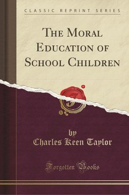 Taylor, C: Moral Education of School Children (Classic Repri