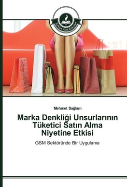 Marka Denkligi Unsurlarinin Tüketici Satin Alma Niyetine Etkisi